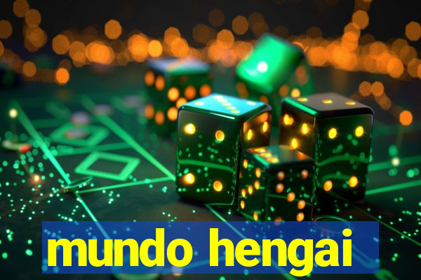 mundo hengai